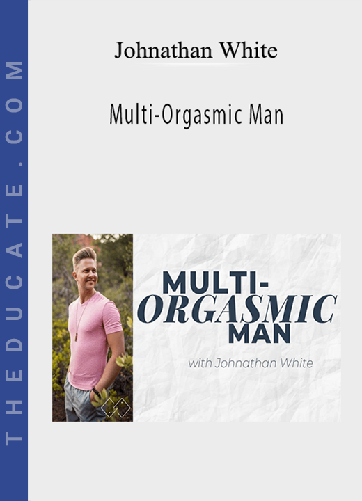 Johnathan White - Multi-Orgasmic Man