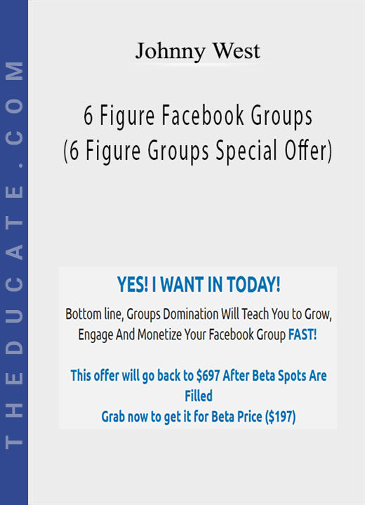 Johnny West - 6 Figure Facebook Groups (6 Figure Groups Special Offer)
