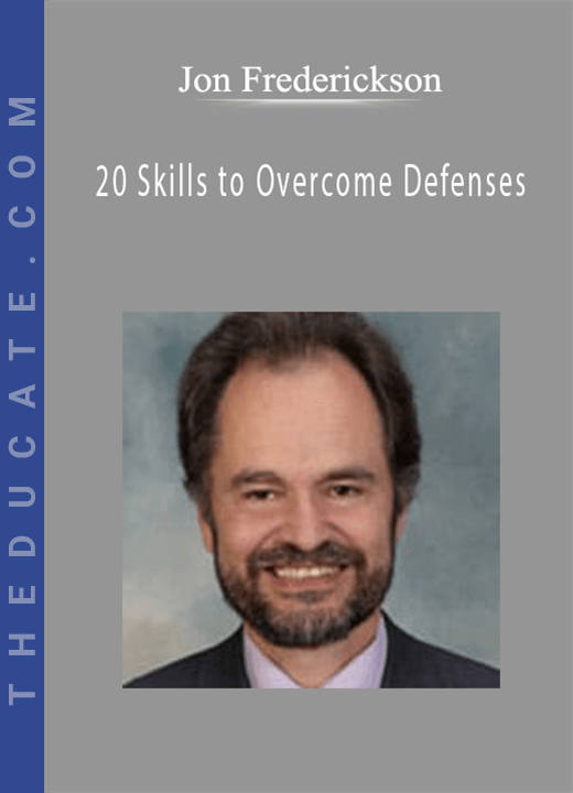 Jon Frederickson - 20 Skills to Overcome Defenses