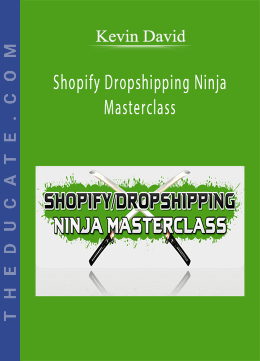 Kevin David - Shopify Dropshipping Ninja Masterclass