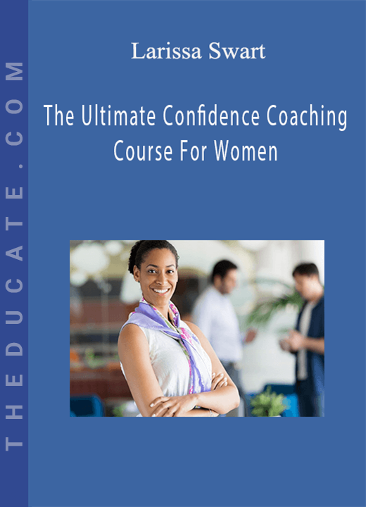 Larissa Swart - The Ultimate Confidence Coaching Course For Women