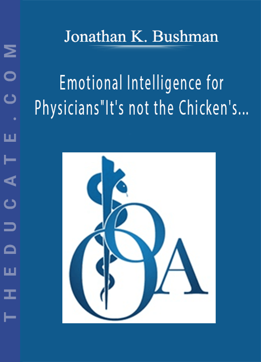 Jonathan K. Bushman - Emotional Intelligence for Physicians”It’s not the Chicken’s Fault”