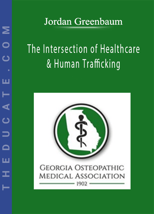 Jordan Greenbaum - The Intersection of Healthcare & Human Trafficking: An Opportunity for Intervention