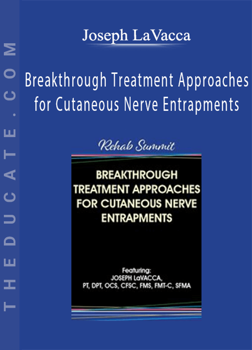 Joseph LaVacca - Breakthrough Treatment Approaches for Cutaneous Nerve Entrapments