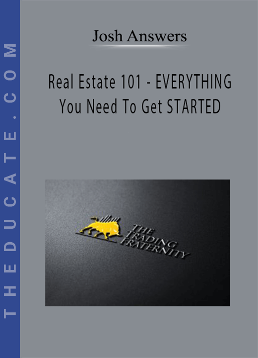 Josh Answers - Real Estate 101 - EVERYTHING You Need To Get STARTED