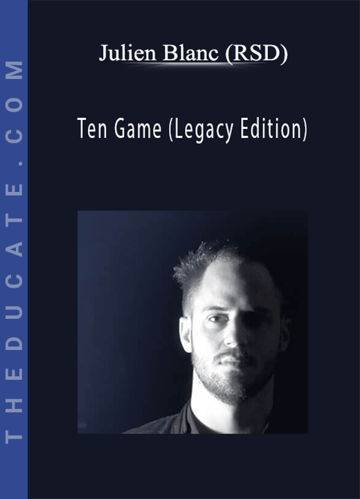 Julien Blanc (RSD) - Ten Game (Legacy Edition)