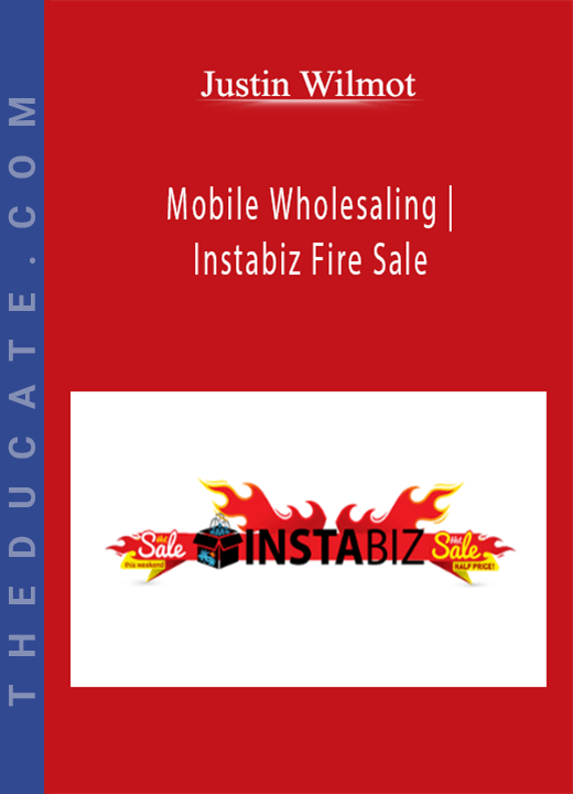 Justin Wilmot - Mobile Wholesaling | Instabiz Fire Sale