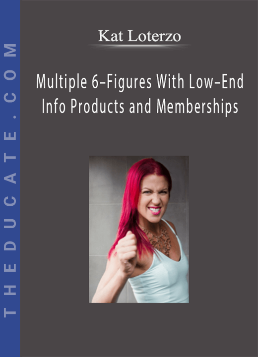 Kat Loterzo - Multiple 6-Figures With Low-End Info Products and Memberships
