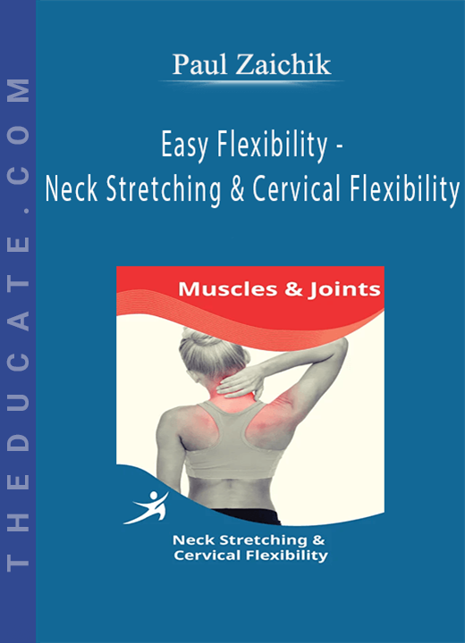 Paul Zaichik - Easy Flexibility - Neck Stretching & Cervical Flexibility