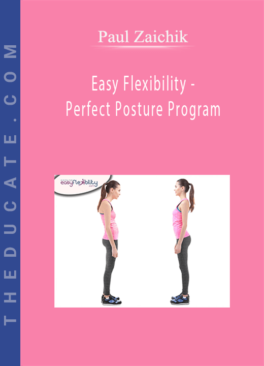 Paul Zaichik - Easy Flexibility - Perfect Posture Program