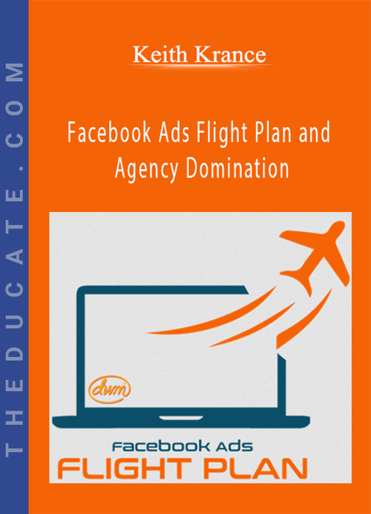Keith Krance - Facebook Ads Flight Plan and Agency Domination