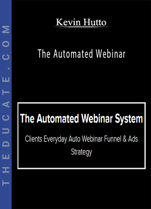 Kevin Hutto - The Automated Webinar