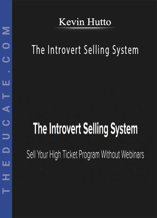 Kevin Hutto - The Introvert Selling System