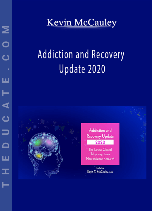 Kevin McCauley - Addiction and Recovery Update 2020: The Latest Clinical Takeaways from Neuroscience Research