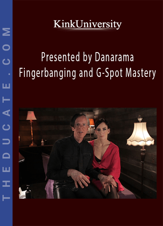 KinkUniversity - Presented by Danarama - Fingerbanging and G-Spot Mastery
