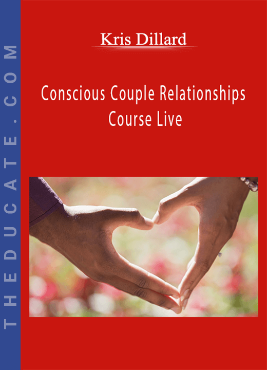 Kris Dillard - Conscious Couple Relationships Course Live