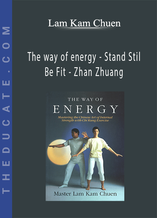 Lam Kam Chuen - The way of energy - Stand Stil, Be Fit - Zhan Zhuang