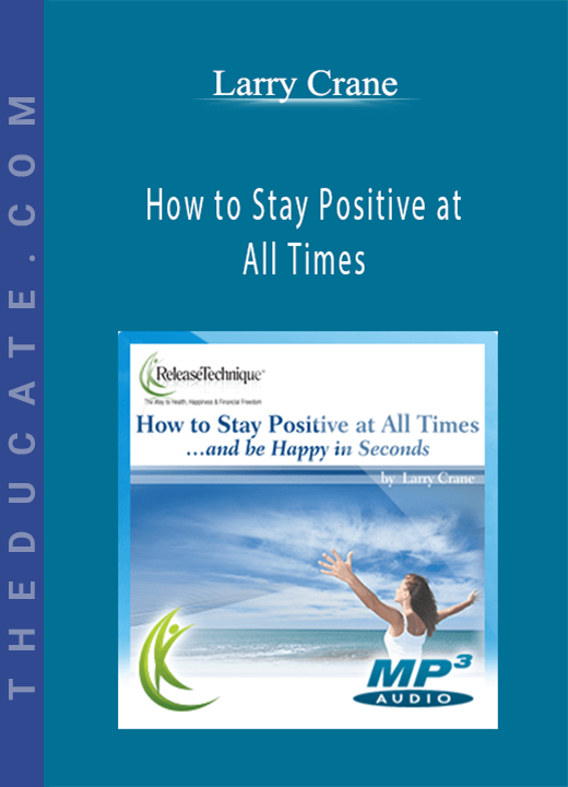 Larry Crane - How to Stay Positive at All Times