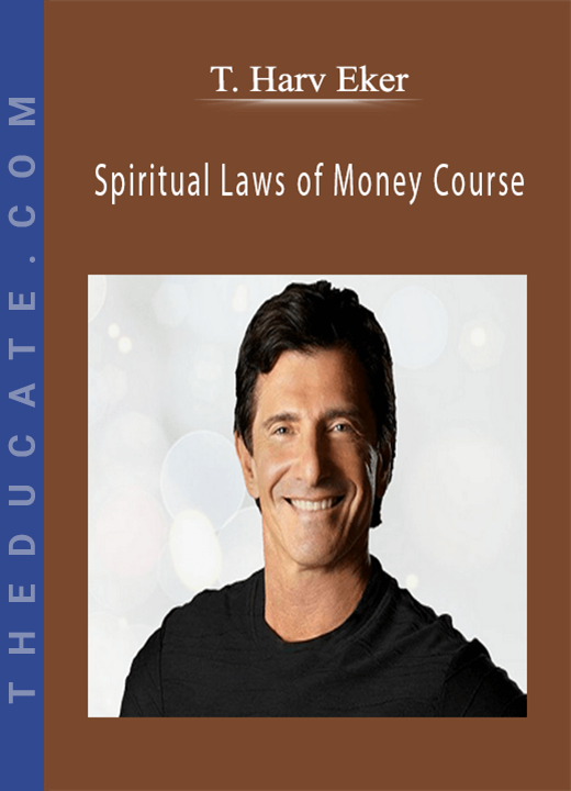 T. Harv Eker - Spiritual Laws of Money Course