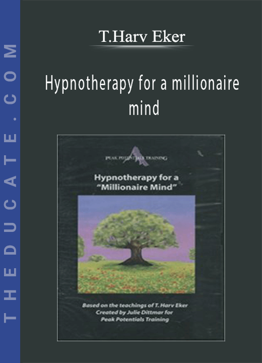 T.Harv Eker - Hypnotherapy for a millionaire mind