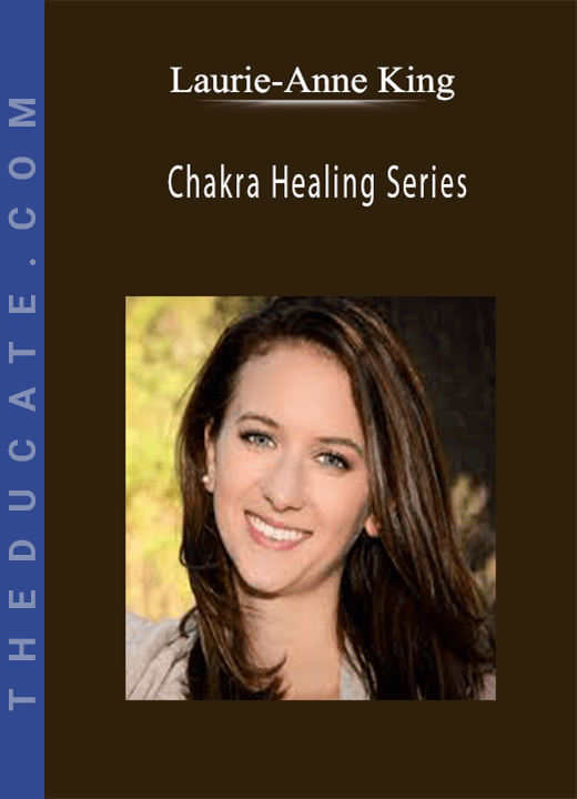 Laurie-Anne King - Chakra Healing Series