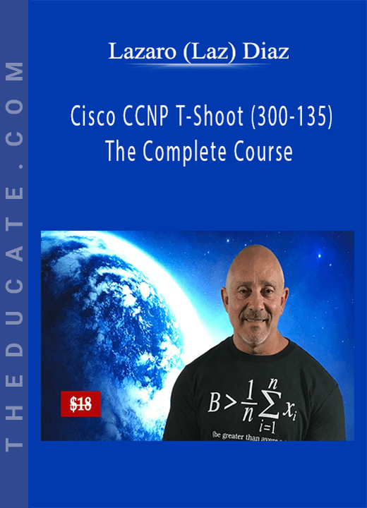 Lazaro (Laz) Diaz - Cisco CCNP T-Shoot (300-135) The Complete Course