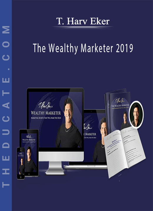 The Wealthy Marketer 2019 - T. Harv Eker