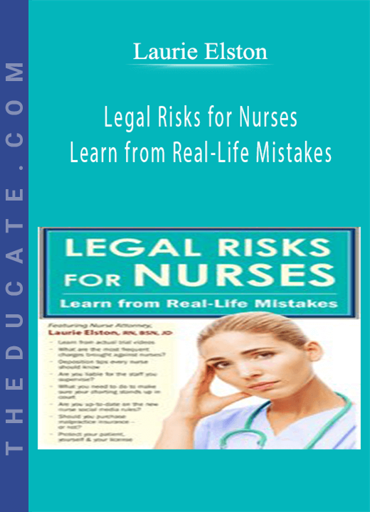 Legal Risks for Nurses: Learn from Real-Life Mistakes - Laurie Elston