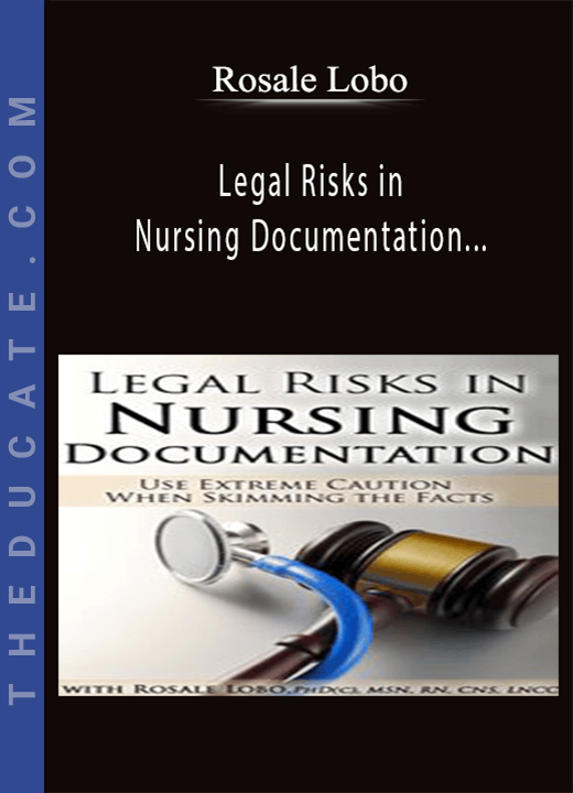 Legal Risks in Nursing Documentation - Use Extreme Caution When Skimming the Facts - Rosale Lobo