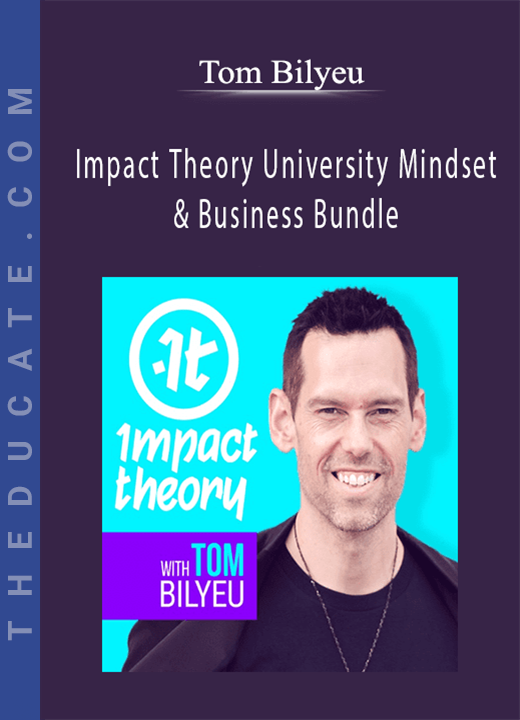 Tom Bilyeu - Impact Theory University Mindset & Business Bundle