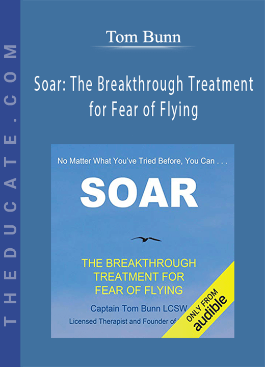 Tom Bunn - Soar: The Breakthrough Treatment for Fear of Flying