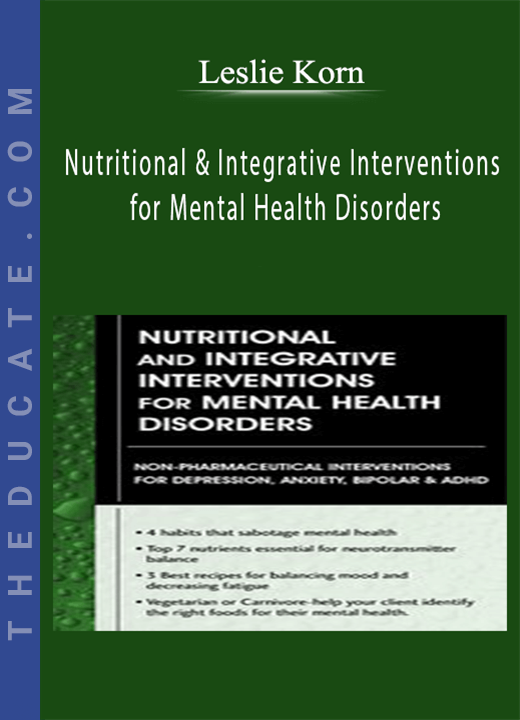 Leslie Korn - Nutritional and Integrative Interventions for Mental Health Disorders: Non-Pharmaceutical Interventions for Depression, Anxiety, Bipolar & ADHD