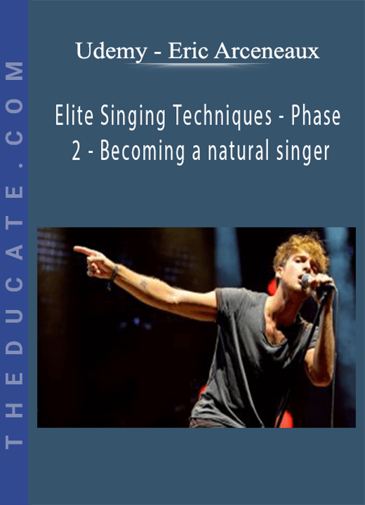 Udemy - Eric Arceneaux - Elite Singing Techniques - Phase 2 - Becoming a natural singer