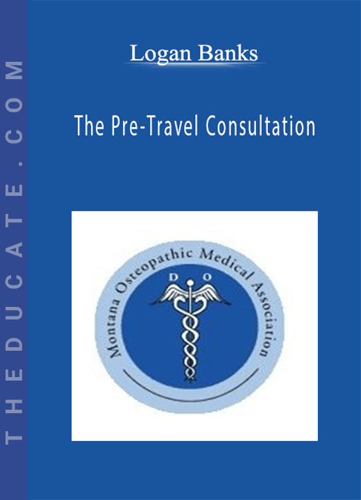 Logan Banks - The Pre-Travel Consultation
