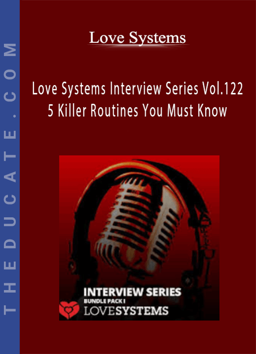 Love Systems Interview Series Vol.122 - 5 Killer Routines You Must Know