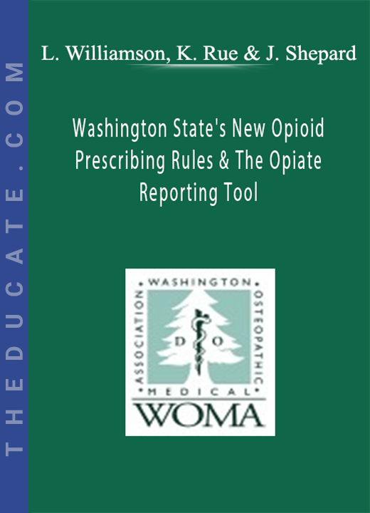 Lynda Williamson, Katina Rue, Jeb Shepard - Washington State’s New Opioid Prescribing Rules & The Opiate Reporting Tool