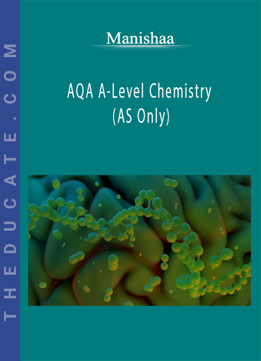 Manishaa - AQA A-Level Chemistry (AS Only)