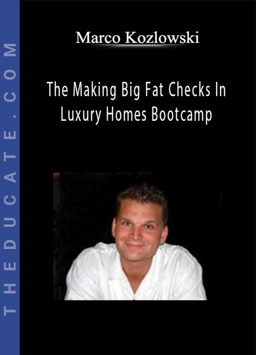 Marco Kozlowski - The Making Big Fat Checks In Luxury Homes Bootcamp
