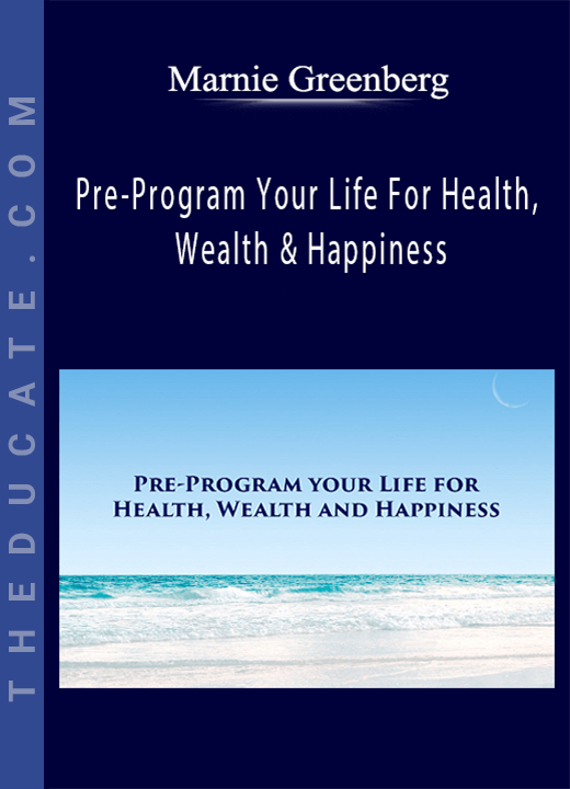 Marnie Greenberg - Pre-Program Your Life For Health, Wealth & Happiness