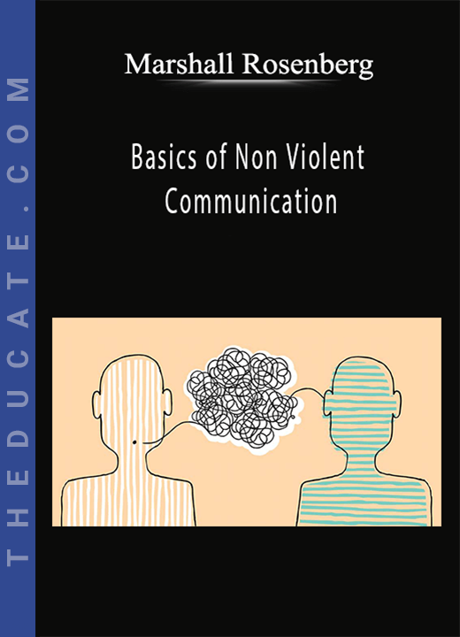 Marshall Rosenberg - Basics of Non Violent Communication