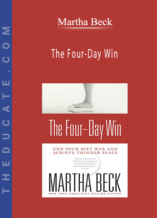 Martha Beck - The Four-Day Win: How to End Your Diet War and Achieve Thinner Peace Four Days at a Time