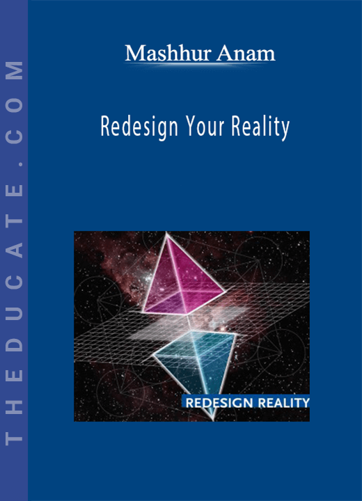 Mashhur Anam - Redesign Your Reality