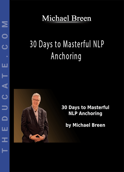 Michael Breen - 30 Days to Masterful NLP Anchoring