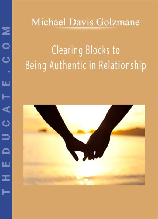 Michael Davis Golzmane - Clearing Blocks to Being Authentic in Relationship