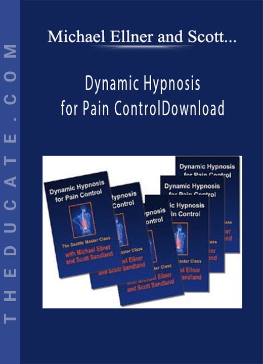 Michael Ellner and Scott Sandland - Dynamic Hypnosis for Pain Control