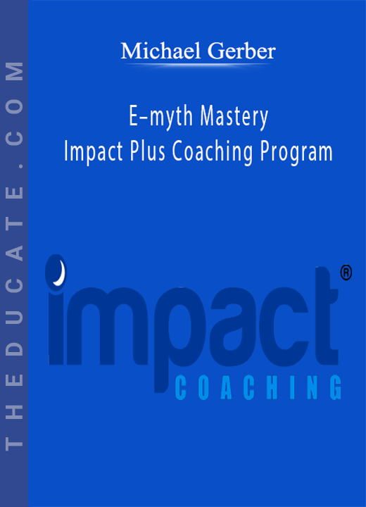 Michael Gerber - E-myth Mastery Impact Plus Coaching Program