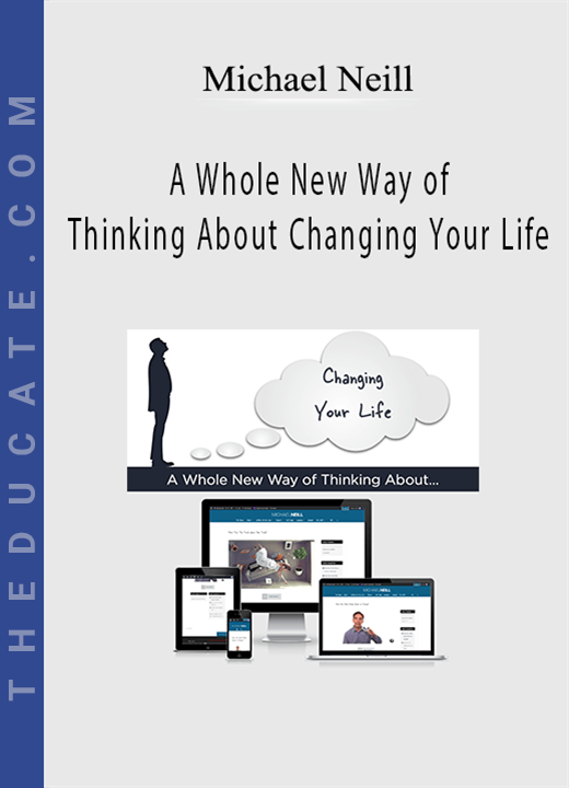 Michael Neill - A Whole New Way of Thinking About Changing Your Life