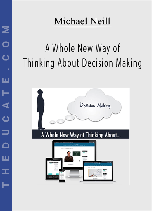 Michael Neill - A Whole New Way of Thinking About Decision Making