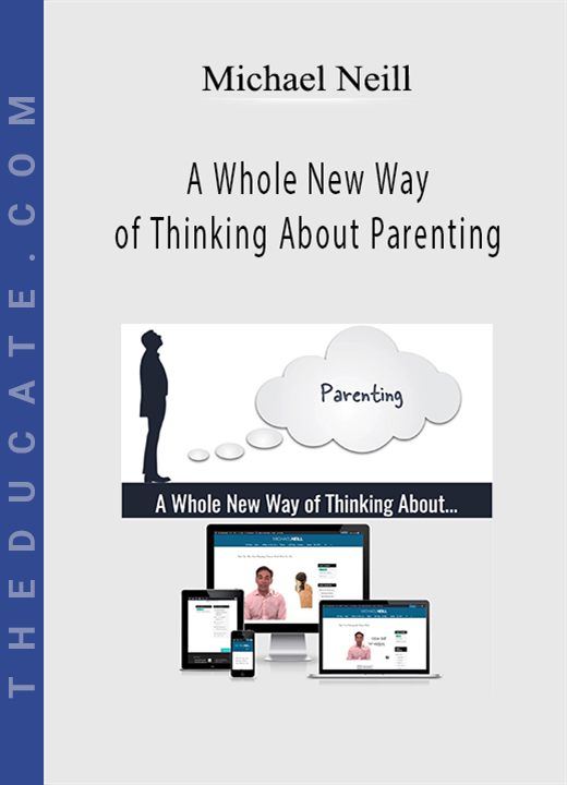 Michael Neill - A Whole New Way of Thinking About Parenting