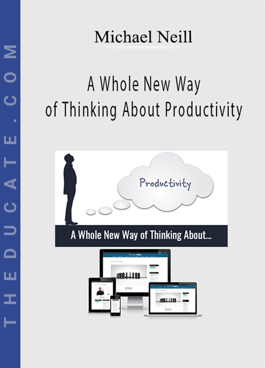 Michael Neill - A Whole New Way of Thinking About Productivity